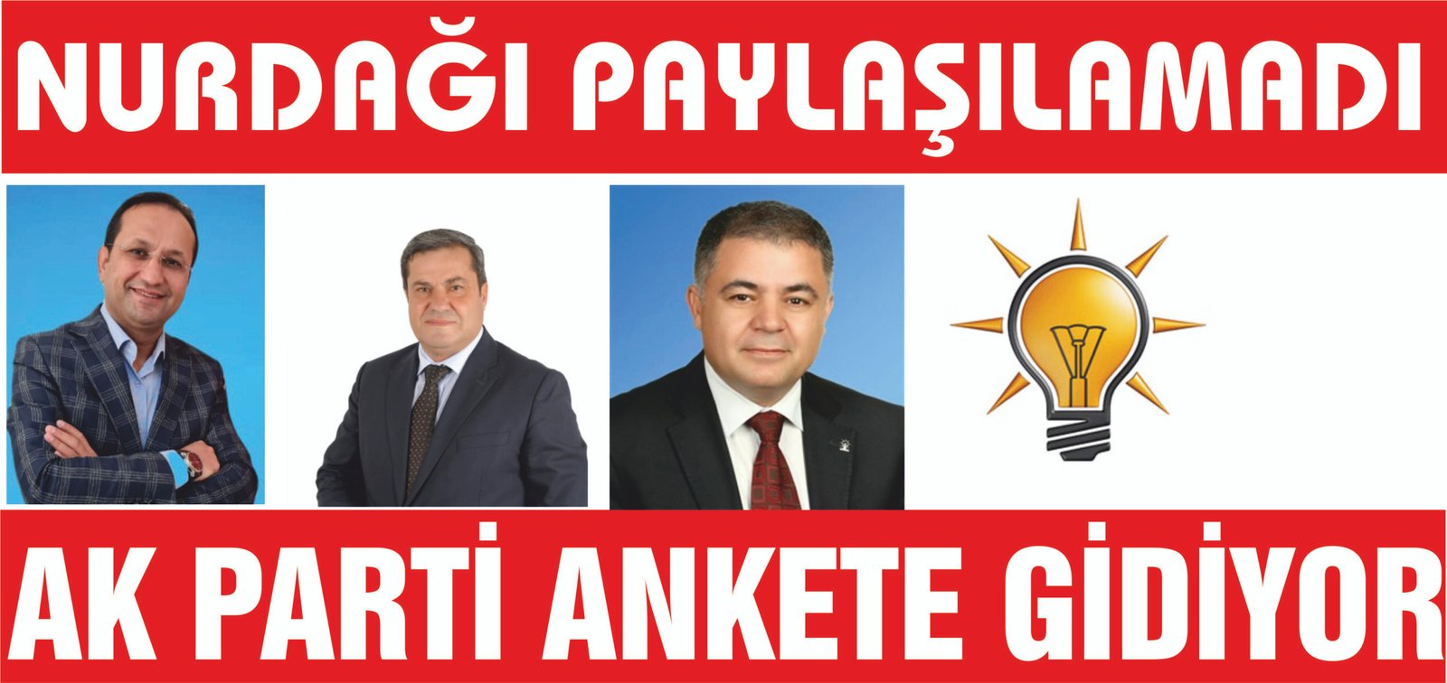 NURDAĞI PAYLAŞILAMADI, AK PARTİ ANKETE GİDİYOR